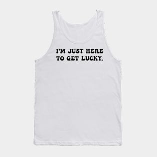 I'm Just Here To Get Lucky Funny St. Patrick's Day Tank Top